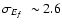 $\mbox{$\sigma_{E_f}$ }\sim 2.6$