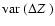 $\mbox{${\rm var}$ }(\mbox{$\Delta Z_{}$ })$