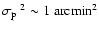 $\mbox{$\sigma_{{\rm p}}$ }^2 \sim 1 \; {\rm arcmin}^2$