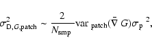 \begin{displaymath}%
\sigma_{{\rm D},G,{\rm patch}}^2 \sim \frac{2}{\mbox{$N_{{\...
...x{$\mathbf{\bar{\nabla}}$ }G)
\mbox{$\sigma_{{\rm p}}$ }^{2},
\end{displaymath}