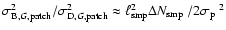 $\sigma_{{\rm B},G,{\rm patch}}^2 /
\sigma_{{\rm D},G,{\rm patch}}^2 \approx \ell_{{\rm smp}}^2 \Delta \mbox{$N_{{\rm smp}}$ }/ 2\mbox{$\sigma_{{\rm p}}$ }^{2}$