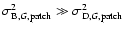 $\sigma_{{\rm B},G,{\rm patch}}^2 \gg \sigma_{{\rm D},G,{\rm patch}}^2$
