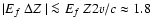$\vert\mbox{$E_f$ }\mbox{$\Delta Z_{}$ }\vert \la \mbox{$E_f$ }Z 2 v/c \approx 1.8$