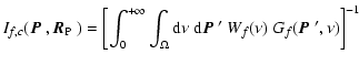 $\displaystyle I_{f,c}(\mbox{$\vec{P}$ },\mbox{$\vec{R}_{{\rm P}}$ }) = \left[
\...
...rm d}\mbox{$\vec{P}$ }' ~ W_f(\nu )~ G_{f}(\mbox{$\vec{P}$ }',\nu)
\right]^{-1}$