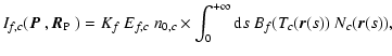 $\displaystyle %
I_{f,c}(\mbox{$\vec{P}$ },\mbox{$\vec{R}_{{\rm P}}$ }) = K_{f}~...
...c}
\times \int_{0}^{+\infty} {\rm d}s ~ B_{f}(T_c(\vec{r}(s))~ N_c(\vec{r}(s)),$