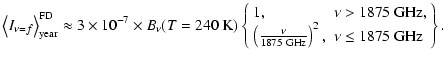 $\displaystyle %
\left\langle I_{\nu=f} \right\rangle_{{\rm year}}^{{\rm FD}} \a...
...\nu}{1875~{\rm GHz}}\right)^2, & \nu \le 1875~{\rm GHz}\\
\end{array}\right\}.$