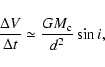 \begin{displaymath}%
\frac{\Delta V}{\Delta t} \simeq \frac{G M_{\rm c}}{d^2} \sin i,
\end{displaymath}