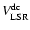 $V^{\rm dc}_{\rm LSR}$