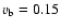 $v_{\rm b} = 0.15$