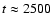 $t\approx 2500$