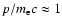 $p / m_{\rm e} c \approx 1$