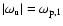 $\vert\omega_{\rm u}\vert =
\omega_{{\rm p},1}$