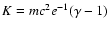 $K = mc^2 e^{-1}(\gamma - 1)$