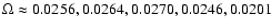 $\Omega \approx 0.0256, 0.0264, 0.0270, 0.0246, 0.0201$