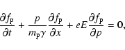 \begin{displaymath}
\frac {\partial f_{\rm p}}{ \partial t} + \frac{p}{m_{\rm p...
...}}{\partial x} + eE\frac{\partial f_{\rm p}}{\partial p} = 0,
\end{displaymath}