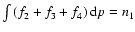 $\int \left(f_2 + f_3 + f_4\right) {\rm d}p = n_1$