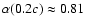 $\alpha(0.2c)
\approx 0.81$