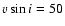 $v\sin{i} = 50$