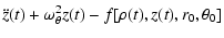 $\displaystyle \ddot z(t) + \omega_{\theta}^2 z(t) - f[\rho(t), z(t), r_0, \theta_0]$