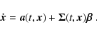 \begin{displaymath}
\vec{\dot x}= \vec{a}(t, \vec{x}) + {\bf\Sigma}(t, \vec{x}) \mbox{\boldmath$\beta$ }.
\end{displaymath}