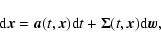 \begin{displaymath}
{\rm d} \vec{x}= \vec{a}(t, \vec{x}) {\rm d}t + {\bf\Sigma}(t, \vec{x}) {\rm d} \vec{w},
\end{displaymath}