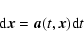 \begin{displaymath}
{\rm d} \vec{x}= \vec{a}(t, \vec{x}) {\rm d}t
\end{displaymath}