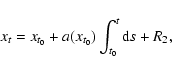 \begin{displaymath}
x_t = x_{t_0} + a(x_{t_0}) \int_{t_0}^t {\rm d} s + R_2,
\end{displaymath}