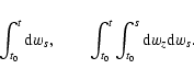 \begin{displaymath}\int_{t_0}^t {\rm d}w_s, \qquad \int_{t_0}^t \int_{t_0}^s {\rm d}w_z {\rm d}w_s.
\end{displaymath}