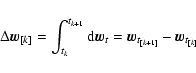 \begin{displaymath}
\Delta \vec{w}_{[k]} = \int_{t_k}^{t_{k+1}} {\rm d} \vec{w}_t = \vec{w}_{t_{[k+1]}} - \vec{w}_{t_{[k]}}
\end{displaymath}