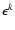 $\epsilon^k$