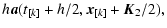 $\displaystyle h \vec{a}(t_{[k]} + h/2, \vec{x}_{[k]} + \vec{K}_2 /2),$