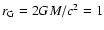 $r_{\rm G}=2GM/c^2=1$