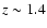 $z\sim 1.4$