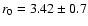$r_0=3.42 \pm 0.7$