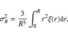 \begin{displaymath}\sigma_R^2 = \frac{3}{R^3} \int_0^R r^2 \xi(r) {\rm d}r ,
\end{displaymath}
