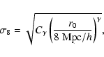 \begin{displaymath}\sigma_8=\sqrt{C_\gamma\left(\frac{r_0}{8\ {\rm Mpc}/h}\right)^\gamma} ,
\end{displaymath}