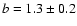 $b=1.3\pm0.2$