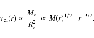 \begin{eqnarray*}\tau_{{\rm cl}}(r) \propto \frac{M_{{\rm cl}}}{R_{{\rm cl}}^2} \propto M(r)^{1/2}\cdot r^{-3/2}.
\end{eqnarray*}