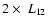 $2\times~L_{12}$