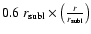 $0.6~r_{\rm subl}\times \left(\frac{r}{r_{\rm subl}}\right)$