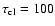 $\tau _{{\rm cl}}=100$