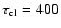 $\tau _{{\rm cl}}=400$
