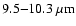 $9.5{-}10.3~{\rm\mu m}$