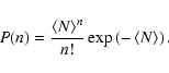 \begin{displaymath}%
P(n)=\frac{\left<N\right>^n}{n!} \exp\left(-\left<N\right>\right).
\end{displaymath}