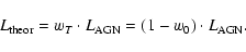 \begin{displaymath}%
L_{\rm theor} = w_T \cdot L_{\rm AGN} = (1-w_0) \cdot L_{\rm AGN}.
\end{displaymath}