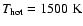 $T_{\rm hot}=1500~{\rm K}$