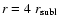 $r=4~ r_{\rm subl}$