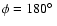$\phi=180\hbox{$^\circ$ }$