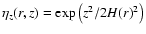 $\eta_z(r,z)=\exp\left(z^2/2H(r)^2\right)$