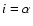 $i=\alpha $